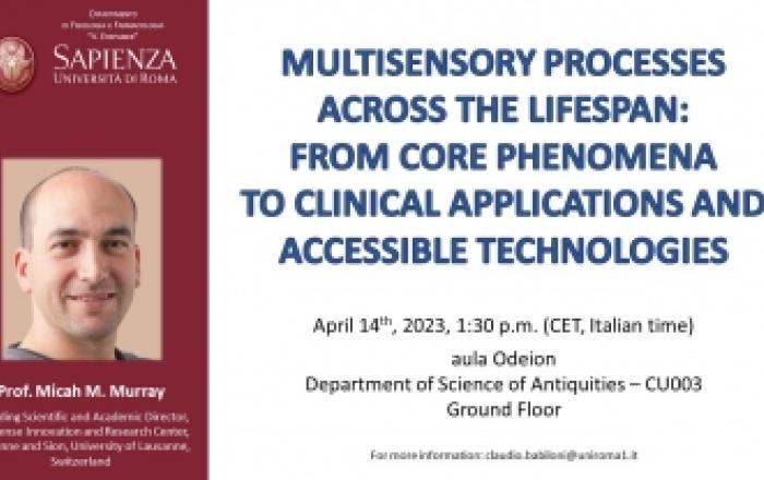 Prof. Micah M. Murray: Multisensory processes across the lifespan: from core phenomena to clinical applications and accessible technologies - 14 Aprile 2023