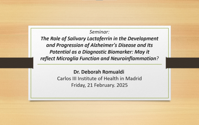 Seminar: "The Role of Salivary Lactoferrin in the Development and Progression of Alzheimer's Disease and Its Potential as a Diagnostic Biomarker: May it Reflect Microglia Function and Neuroinflammation?" Dr. Deborah Romualdi - 21 febbraio 2025
